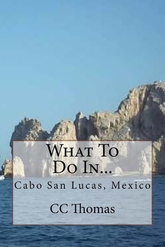 What To Do In... Cabo San Lucas, Baja California Sur, Mexico