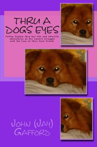 Thru a Dogs Eyes Follow Jayden Thru Her Life and Afterlife Adventures As Her Owners Struggle with the Loss of Their Best Friend/pet