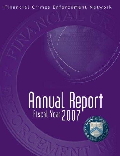 Financial Crimes Enforcement Network Annual Report Fiscal Year 2007