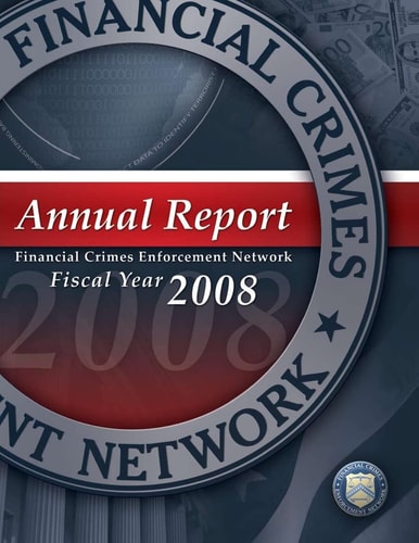 Financial Crimes Enforcement Network Annual Report Fiscal Year 2008
