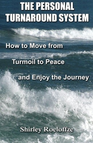 The Personal Turnaround System How to Move from Turmoil to Peace and Enjoy the Journey