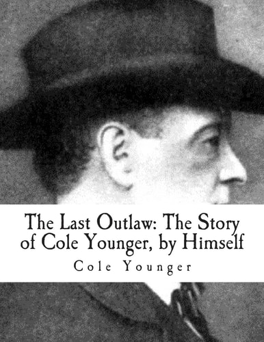 The Last Outlaw The Story of Cole Younger, by Himself