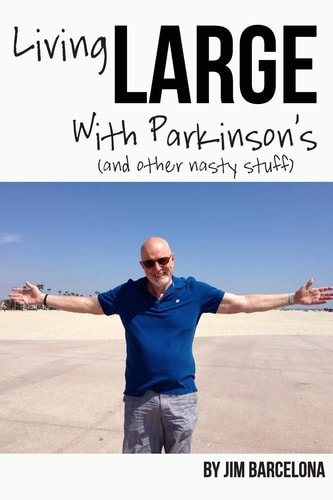 Living LARGE with Parkinson's (and Other Nasty Stuff)