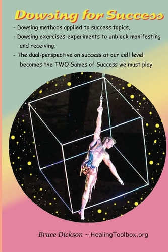 Dowsing for Success Dowsing Exercises to Unblock the Channels by Which We Receive and Manifest