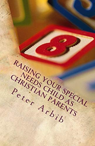 Raising Your Special Needs Child As Christian Parents God Has Given You All You Need to Raise Your Child