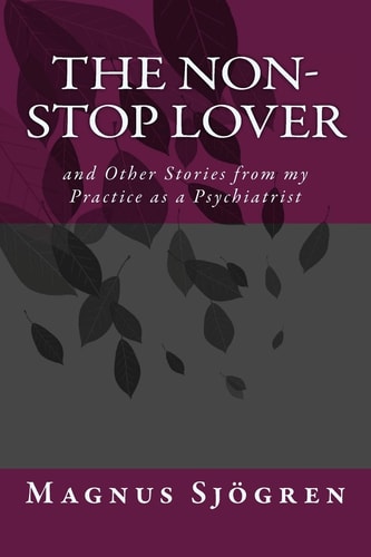 The Non-Stop Lover And Other Stories from My Practice As a Psychiatrist