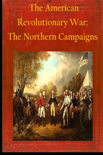The American Revolutionary War The Northern Campaigns
