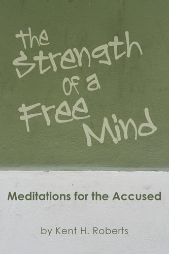 The Strength of a Free Mind Meditations for the Accused