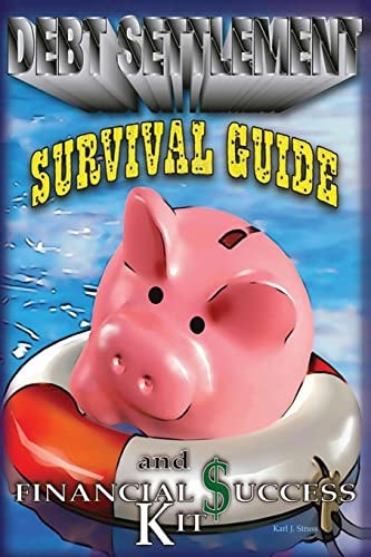 A Debt Settlement Survival Guide and Financial Success Kit