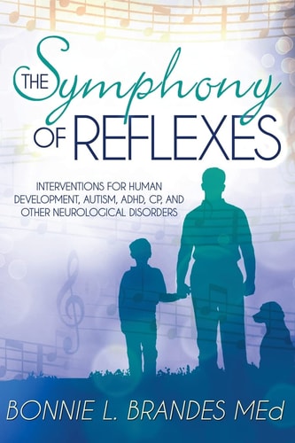 The Symphony of Reflexes Interventions for Human Development, Autism, ADHD, CP, and Other Neurological Disorders