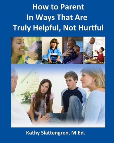 How to Parent In Ways That Are Truly Helpful, Not Hurtful