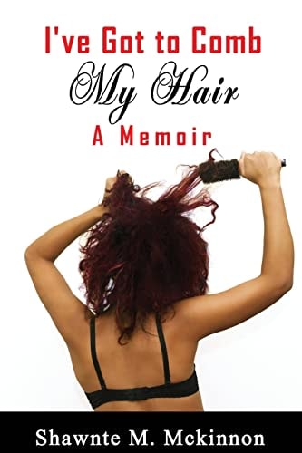 I've Got to Comb My Hair A Memoir