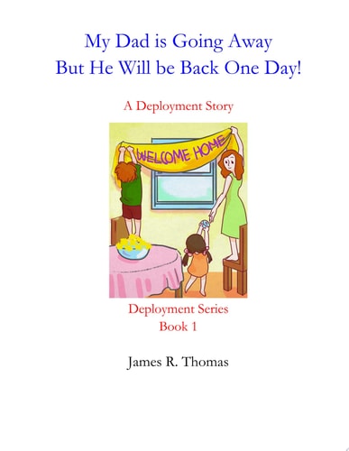 My Dad is Going Away But He Will be Back One Day! A Deployment Story