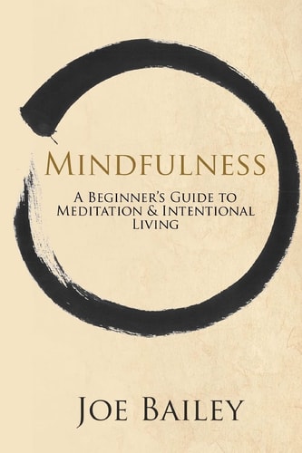 Mindfulness A Beginner's Guide to Meditation and Intentional Living