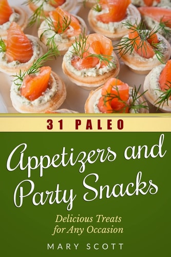 31 Paleo Appetizers and Party Snacks Delicious Treats for Any Occasion