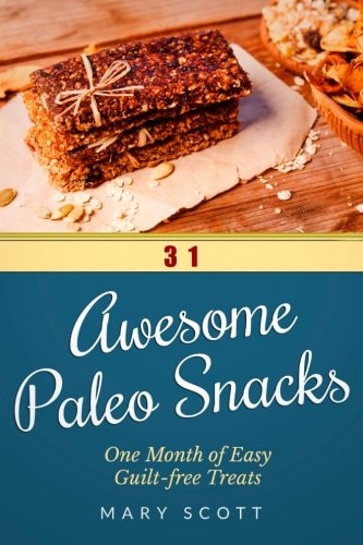 31 Awesome Paleo Snacks One Month of Easy Guilt-Free Treats