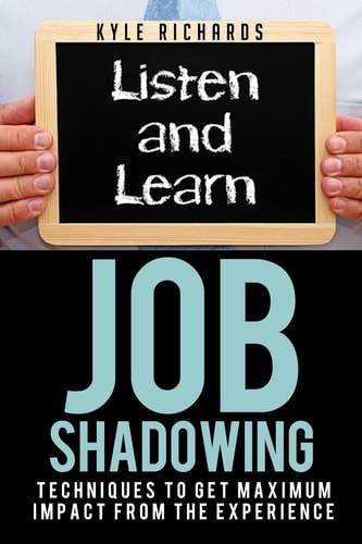 Job Shadowing Techniques to Get Maximum Impact from the Experience