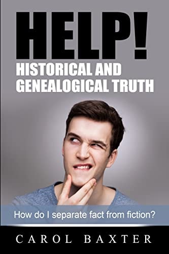 Help! Historical and Genealogical Truth How Do I Separate Fact from Fiction?
