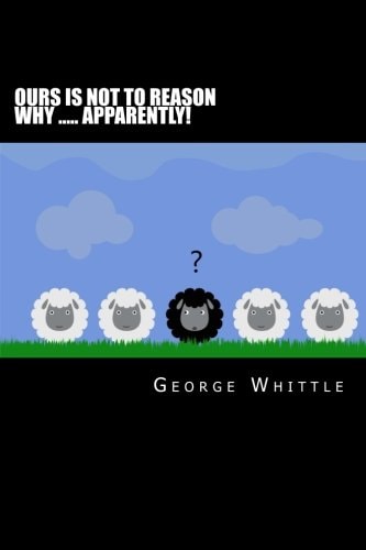 Ours Is Not to Reason Why ... . . Apparently!