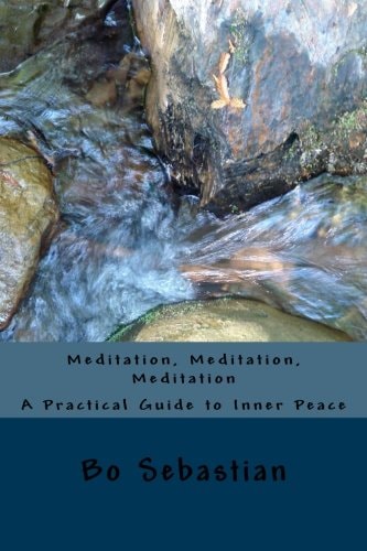 Meditation, Meditation, Meditation A Practical Guide to Inner Peace