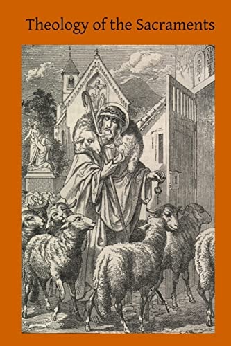 Theology of the Sacraments A Study in Positive Theology