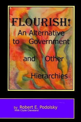 Flourish! An Alternative to Government and Other Hierarchies