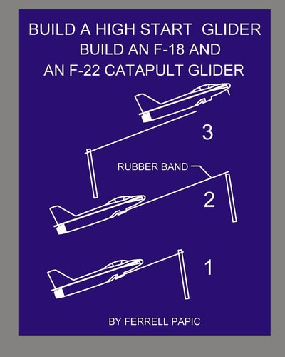Build a High Start Glider Build an F-18 and an F-22 Catapult Glider