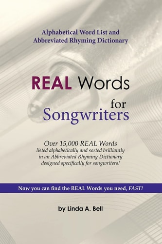 REAL Words for Songwriters Alphabetical Word List and Abbreviated Rhyming Dictionary