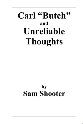 Carl "Butch" and 'Unreliable Thoughts'