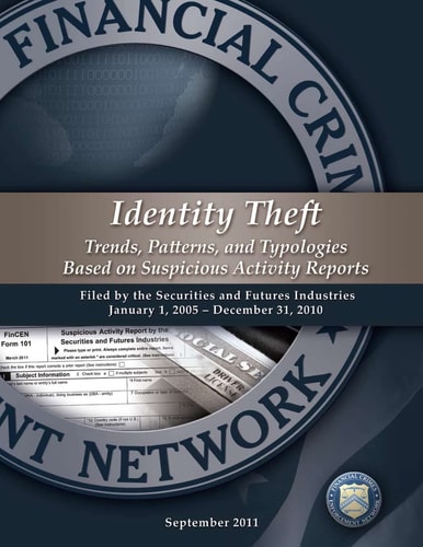Identity Theft Trends, Patterns, and Typologies Based on Suspicious Activity Reports Filed by the Securities and Futures Industries January 1, 2005- December 31, 2010