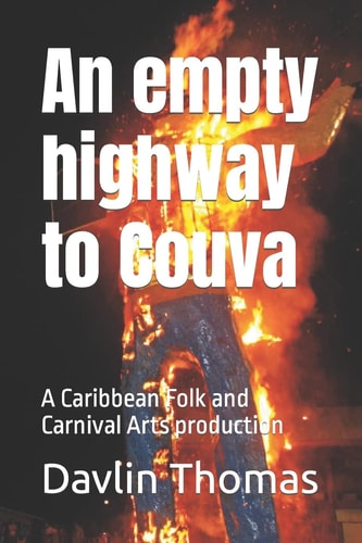 An Empty Highway to Couva A Caribbean Folk and Carnival Arts Production