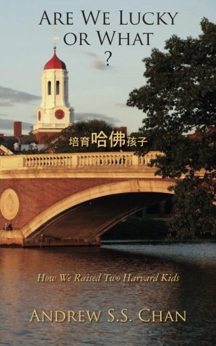 Are We Lucky Or What ? How We Raised Two Harvard Kids