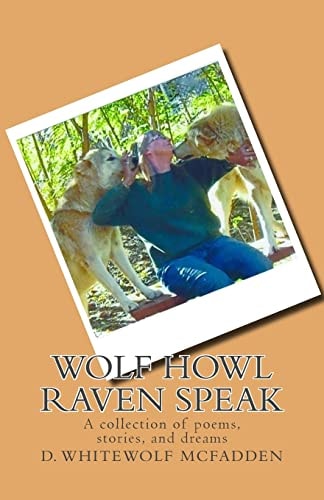 Wolf Howl Raven Speak A Collection of Poems, Stories, and Dreams