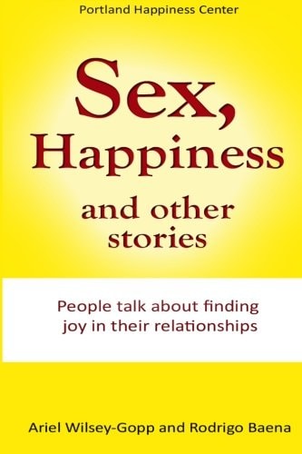 Sex, Happiness and Other Stories People Talk about Finding Joy in Their Relationships