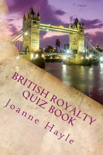British Royalty Quiz Book Early Monarchy to the Present Day