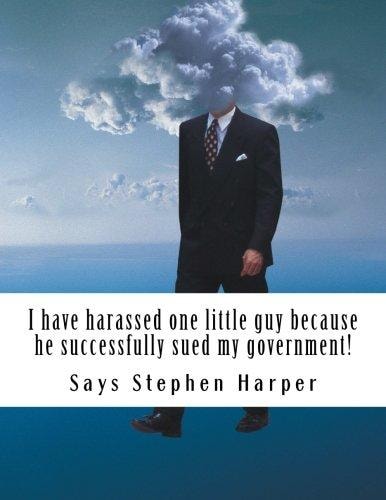 I Have Harassed One Little Guy Because He Successfully Sued My Government!