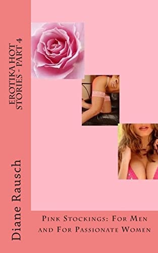 Erotika Hot Stories - Part 4 Pink Stockings: For Men and For Parrionate Women