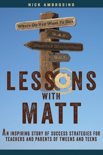 Lessons With Matt An Inspiring Story of Success Strategies for Teachers and Parents of Tweens and Teens