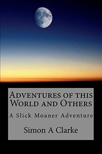 Adventures of This World and Others A Slick Moaner Adventure