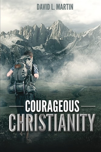 Courageous Christianity Dare to Live a Radical Life