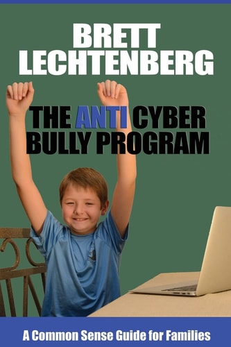 The Anti Cyber Bully Program A Common Sense Guide for Families