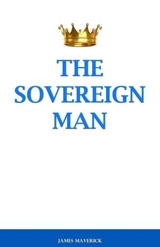 The Sovereign Man How to Become a Man of High Value, Confidence and Action