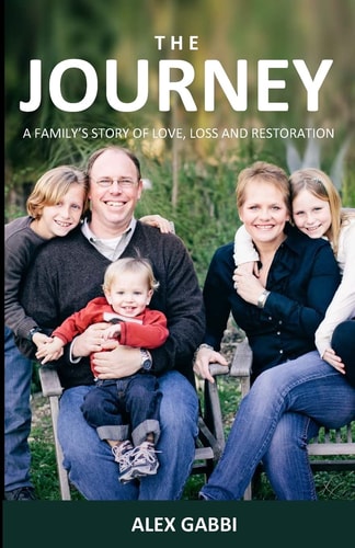 The Journey A Family's Story of Love, Loss, and Restoration