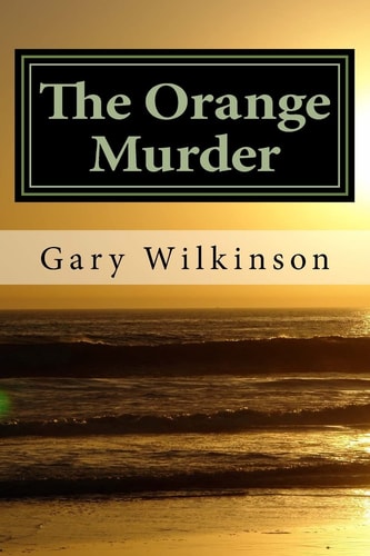 The Orange Murder Some Sex, Some Politics, Some Murder - An Explicit Political Thriller!