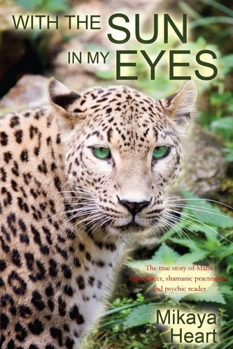 With the Sun in My Eyes The True Story of Maria Raindancer, Shamanic Worker and Psychic Reader