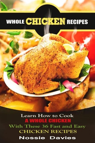 Whole Chicken Recipes LEARN HOW TO COOK A WHOLE CHICKEN With These 36 Fast and Easy CHICKEN RECIPES