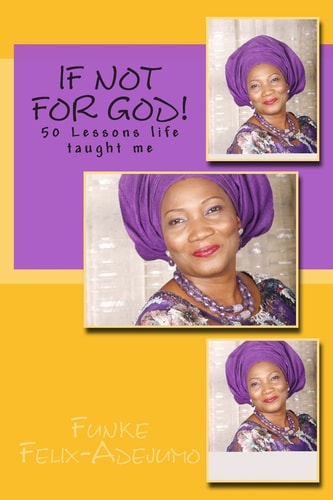 If Not for God! 50 Lessons Life Taught Me