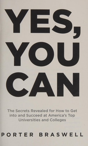 Yes, You Can The Secrets Revealed for How to Get Into and Succeed at America's Top Universities and Colleges