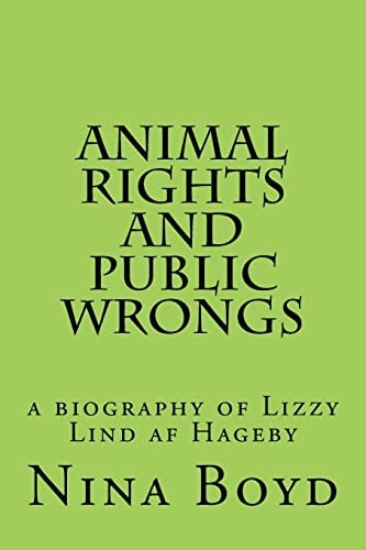 Animal Rights and Public Wrongs A Biography of Lizzy Lind Af Hageby