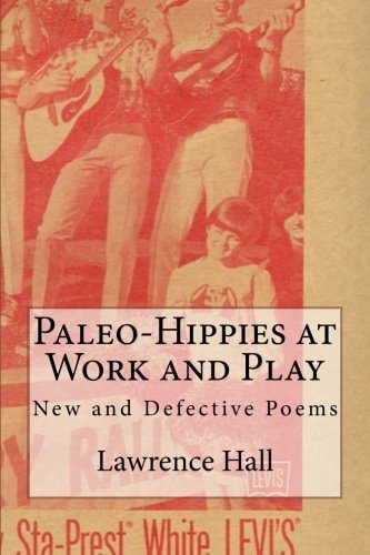Paleo-Hippies at Work and Play New and Defective Poems